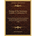 Theology Of The Westminster Symbols, A Commentary V2: Historical, Doctrinal, Practical, On The Confession Of Faith And Catechisms And The Related Form - Paperback