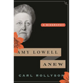 Amy Lowell Anew: A Biography - Hardcover