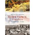 Yorktown Through Time - Paperback