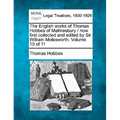 The English works of Thomas Hobbes of Malmesbury / now first collected and edited by Sir William Molesworth. Volume 10 of 11 - Paperback