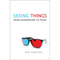 Seeing Things: From Shakespeare to Pixar - Paperback