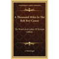 A Thousand Miles In The Rob Roy Canoe: On Rivers And Lakes Of Europe (1866) - Hardcover