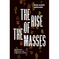 The Rise of the Masses: Spontaneous Mobilization and Contentious Politics - Paperback