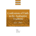 Confessions of Faith in the Anabaptist Tradition: 1527-1676 - Paperback