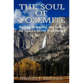 The Soul of Yosemite: Finding, Defending, and Saving the Valley's Sacred Wild Nature - Paperback