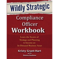 Wildly STRATEGIC Compliance Officer Workbook: Learn the secrets of strategy and planning to become an in-demand business asset - Paperback