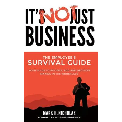 It's Not Just Business: Your Guide to Politics, Ego and Negotiating in the Workplace - Hardcover