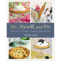 Me, Myself, and Pie: Move Than 100 Simple & Delicious Amish Recipes - Paperback