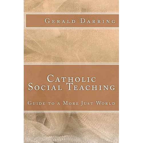 Catholic Social Teaching: Guide to a More Just World - Paperback
