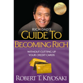 Rich Dad's Guide to Becoming Rich Without Cutting Up Your Credit Cards: Turn Bad Debt Into Good Debt - Paperback