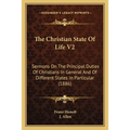 The Christian State Of Life V2: Sermons On The Principal Duties Of Christians In General And Of Different States In Particular (1886) - Paperback