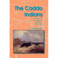 The Caddo Indians: Tribes at the Convergence of Empires, 1542-1854 - Paperback
