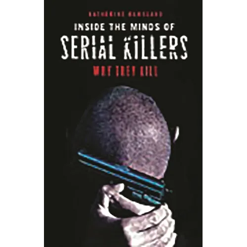 Inside the Minds of Serial Killers: Why They Kill - Hardcover