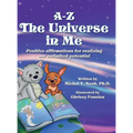 A-Z - The Universe in me Positive affirmations for realizing our unlimited potential: Multi-Award-Winning Book and Recipient of the International Impa - Hardcover