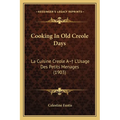 Cooking In Old Creole Days: La Cuisine Creole A L'Usage Des Petits Menages (1903) - Paperback