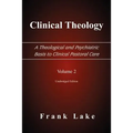 Clinical Theology, a Theological and Psychiatric Basis to Clinical Pastoral Care, Volume 2 - Paperback