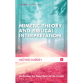 Mimetic Theory and Biblical Interpretation: Reclaiming the Good News of the Gospel - Paperback