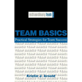 Team Basics: Practical Strategies for Team Success - Paperback