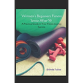 Women's Beginners Fitness Sense After 50: A Practical Guide to Your Fitness Journey Success - Paperback