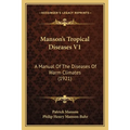 Manson's Tropical Diseases V1: A Manual Of The Diseases Of Warm Climates (1921) - Paperback