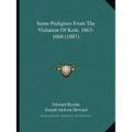 Some Pedigrees From The Visitation Of Kent, 1663-1668 (1887) - Paperback