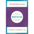 Meditation: The Simple and Practical Way to Begin Meditating (a Start Here Guide) - Paperback