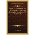 History Of The Sabbath And The First Day Of The Week Showing The Bible Record Of The Sabbath - Hardcover