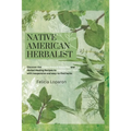 Native American Herbalist: Discover the Oldest Natural Remedies and Herbal Healing Recipes to Improve Your Health with Inexpensive and Easy-to-find He - Paperback