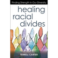 Healing Racial Divides: Finding Strength in Our Diversity - Paperback
