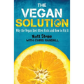 The Vegan Solution: Why The Vegan Diet Often Fails and How to Fix It - Paperback