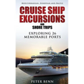Mediterranean, European and Baltic CRUISE SHIP EXCURSIONS and SHORE TRIPS: Exploring 26 Memorable Ports - Paperback