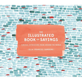 The Illustrated Book of Sayings: Curious Expressions from Around the World - Hardcover