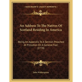 An Address To The Natives Of Scotland Residing In America: Being An Appendix To A Sermon Preached At Princeton On A General Fast (1778) - Paperback