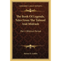 The Book Of Legends, Tales From The Talmud And Midrash: Part I Biblical Period - Paperback