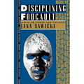 Disciplining Foucault: Feminism, Power, and the Body - Paperback
