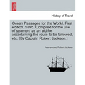 Ocean Passages for the World. First edition. 1895. Compiled for the use of seamen, as an aid for ascertaining the route to be followed, etc. [By Capta - Paperback