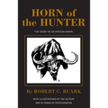 Horn of the Hunter: The Story of an African Safari - Hardcover