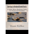 Investing In Dividend Growth Stocks: A Safer More Realistic Path To Financial Freedom - Paperback