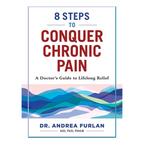 8 Steps to Conquer Chronic Pain: A Doctor's Guide to Lifelong Relief - Paperback