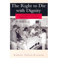 The Right to Die with Dignity: An Argument in Ethics, Medicine, and Law - Hardcover