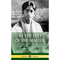 At the Feet of the Master: The Theosophy Treatise and Classic of Spiritual Philosophy (Hardcover) - Hardcover