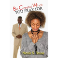 Be Careful What You Pray For - Paperback