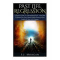 Past Life Regression: A Practical Guide To Understanding PLR - Learn How To Release Past Fear, Unlock Hidden Powers, & Gain Insight On Your - Paperback