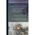 Historical map of Pennsylvania. Showing the Indian Names of Streams, and Villages, and Paths of Travel; the Sites of old Forts and Battle-fields; the - Hardcover