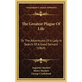 The Greatest Plague Of Life: Or The Adventures Of A Lady In Search Of A Good Servant (1864) - Hardcover