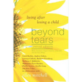 Beyond Tears: Living After Losing a Child (Revised Edition with a Chapter Written by Siblings) - Paperback