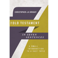 The Old Testament in Seven Sentences: A Small Introduction to a Vast Topic - Paperback