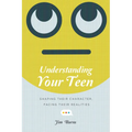 Understanding Your Teen: Shaping Their Character, Facing Their Realities - Paperback