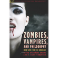 Zombies, Vampires, and Philosophy: New Life for the Undead - Paperback