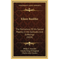 Eikon Basilike: The Portraiture Of His Sacred Majesty In His Solitudes And Sufferings (1824) - Hardcover